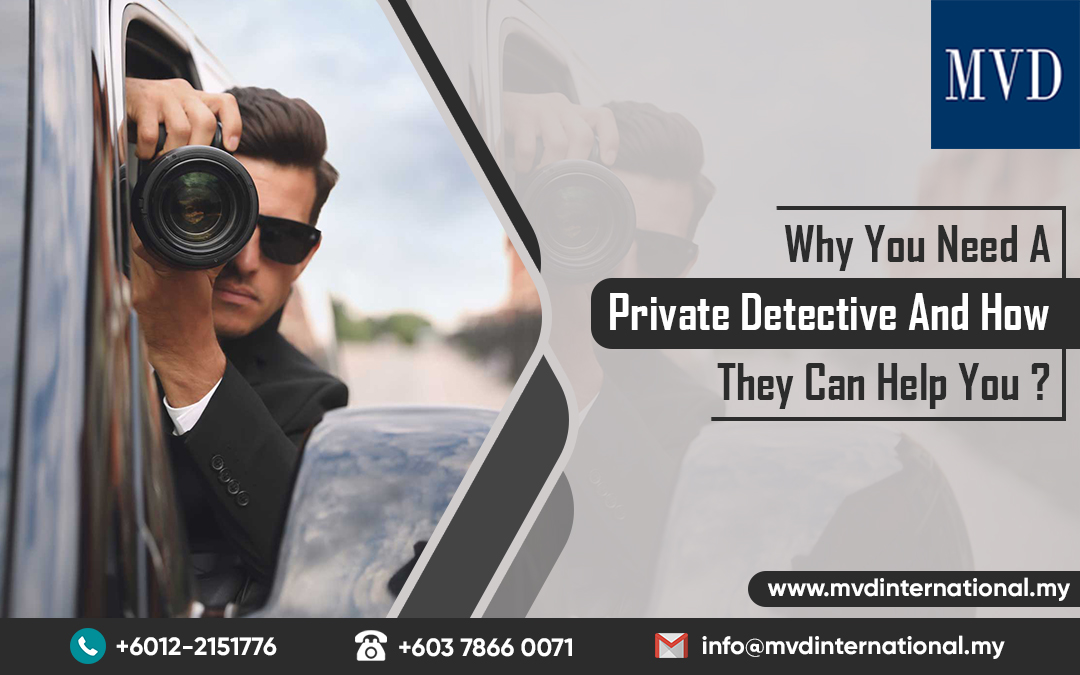 Why You Need A Private Detective And How They Can Help You?